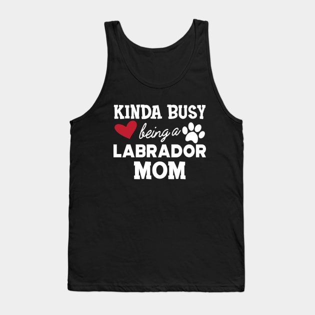 Labrador Dog - Kinda busy being a labrador mom Tank Top by KC Happy Shop